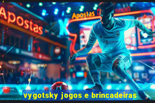 vygotsky jogos e brincadeiras